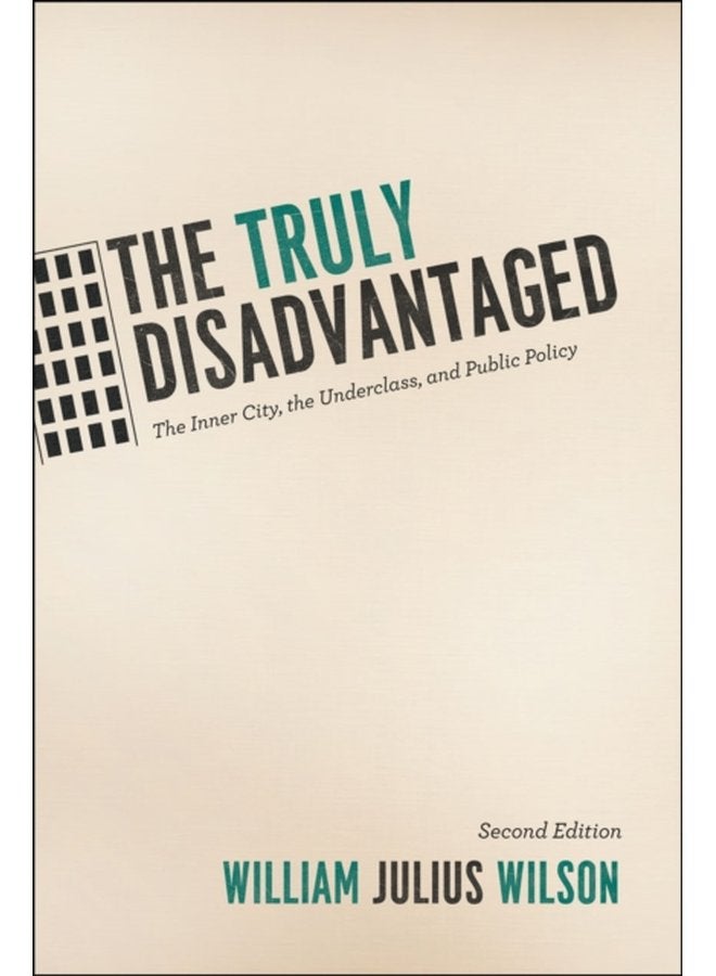The Truly Disadvantaged The Inner City the Underclass and Public Policy Second Edition - Paperback