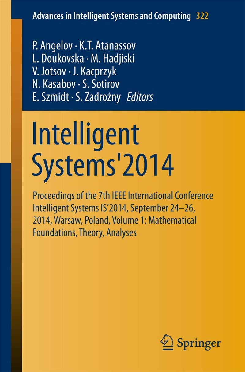 Intelligent Systems'2014: Proceedings of the 7th IEEE International Conference Intelligent Systems IS'2014, September 24‐26, 2014, Warsaw, Poland, Volume 1: Mathematical Foundations, Theory, Analyses