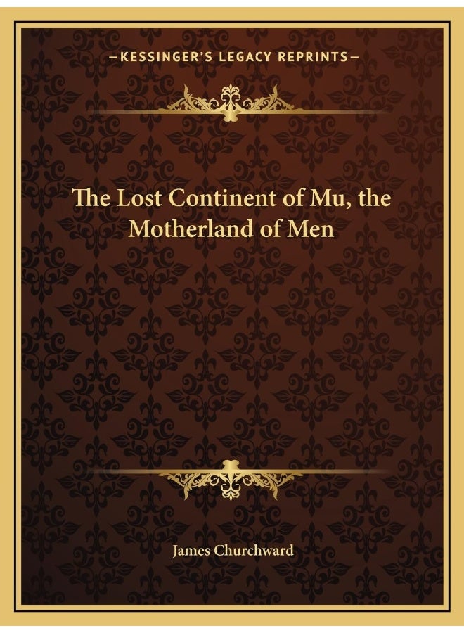 The Lost Continent of Mu, the Motherland of Men 