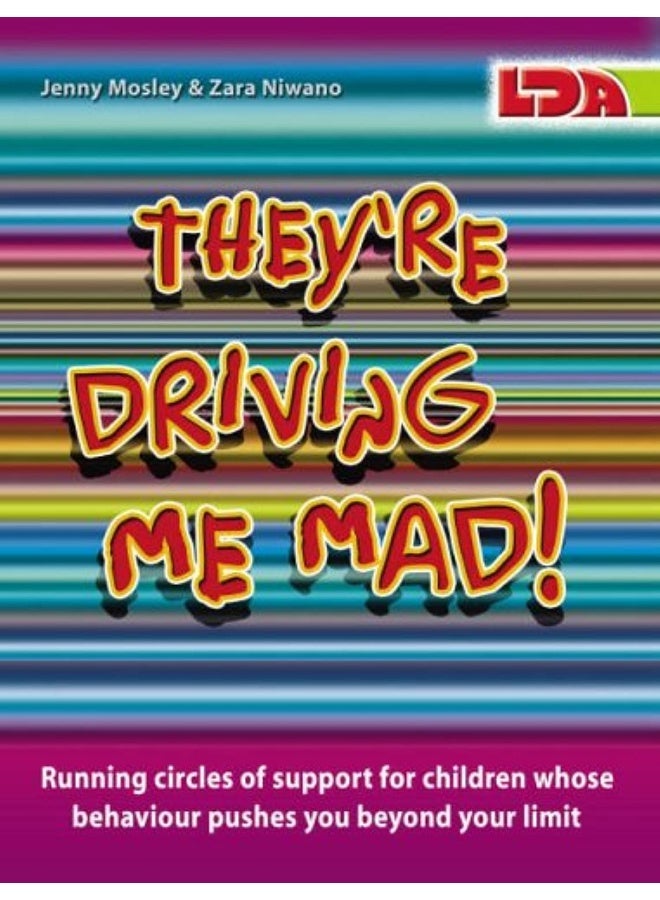 LDA They're Driving Me Mad!: Running Circles of Support for Children Whose Behaviour Pushes You Beyond Your Limit