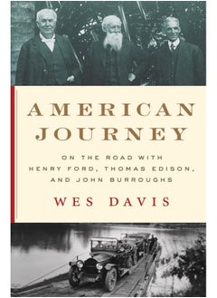 American Journey: On the Road with Henry Ford, Thomas Edison, and John Burroughs 