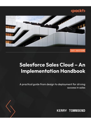 Salesforce Sales Cloud - An Implementation Handbook: A practical guide from design to deployment for driving success in sales - pzsku/Z13D7602A534066A93BBFZ/45/1748329389/0da19742-bc87-4eeb-91f9-d7cb461d573c
