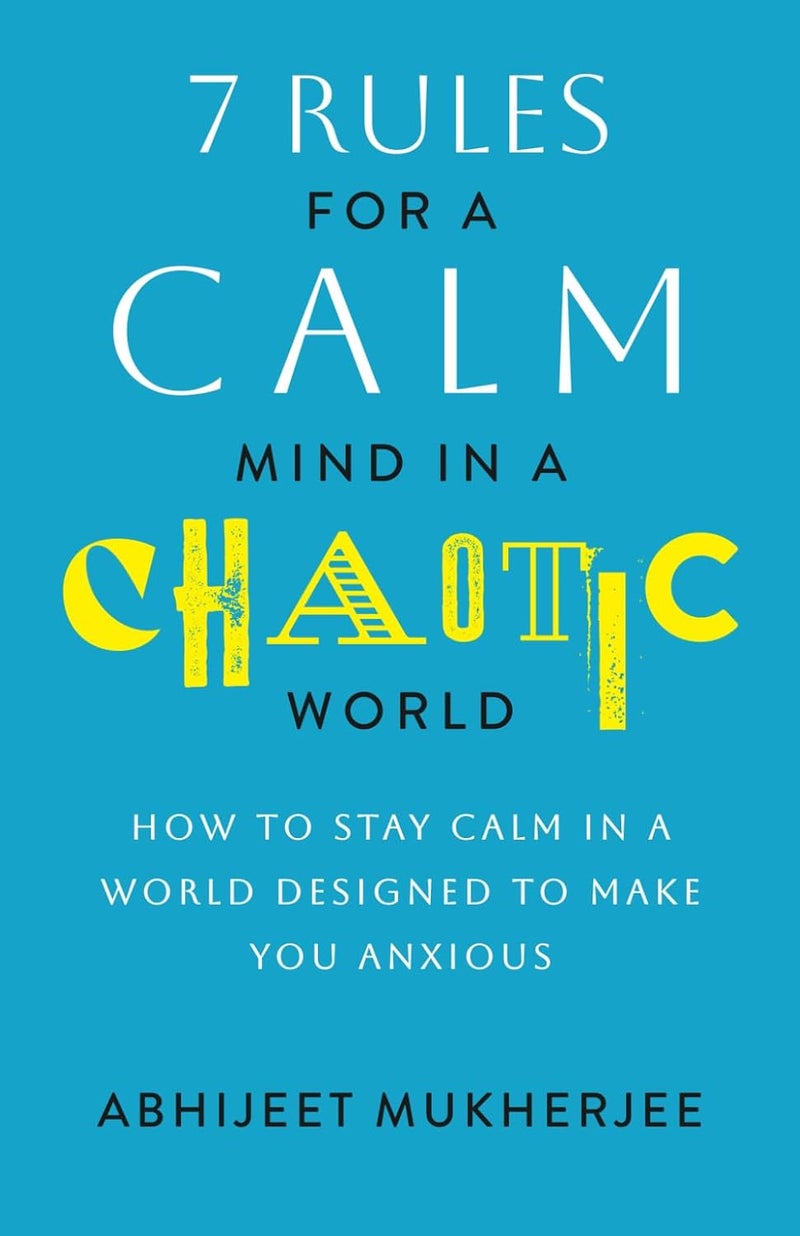 7 Rules for a Calm Mind in a Chaotic World: How to Stay Calm in a World Designed to Make You Anxious