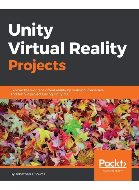 Packt Unity Virtual Reality Projects: Explore the world of virtual reality by building immersive and fun VR projects using Unity 3D