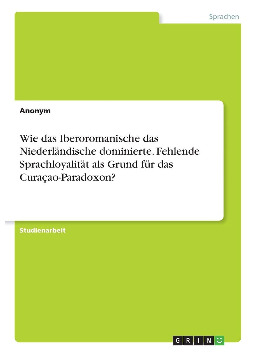 Wie das Iberoromanische das Niederländische dominierte. Fehlende Sprachloyalität als Grund für das Curaçao-Paradoxon? 