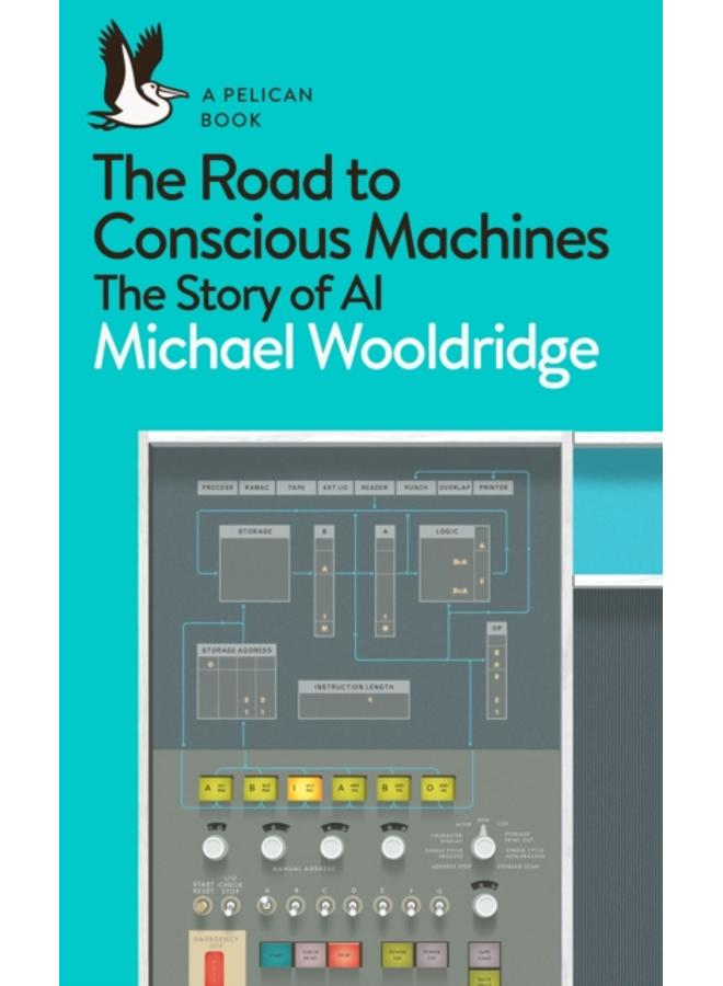 The Road to Conscious Machines : The Story of AI 