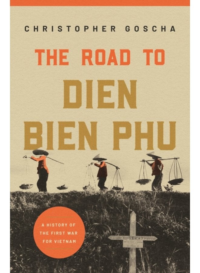 The Road to Dien Bien Phu A History of the First War for Vietnam - Paperback