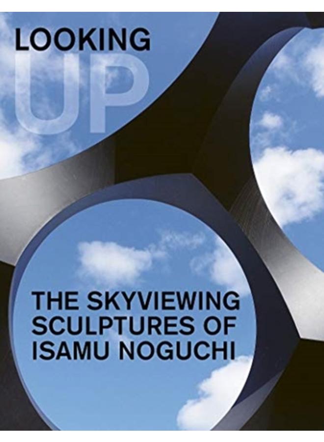 Looking Up: The Skyviewing Sculptures of Isamu Noguchi 