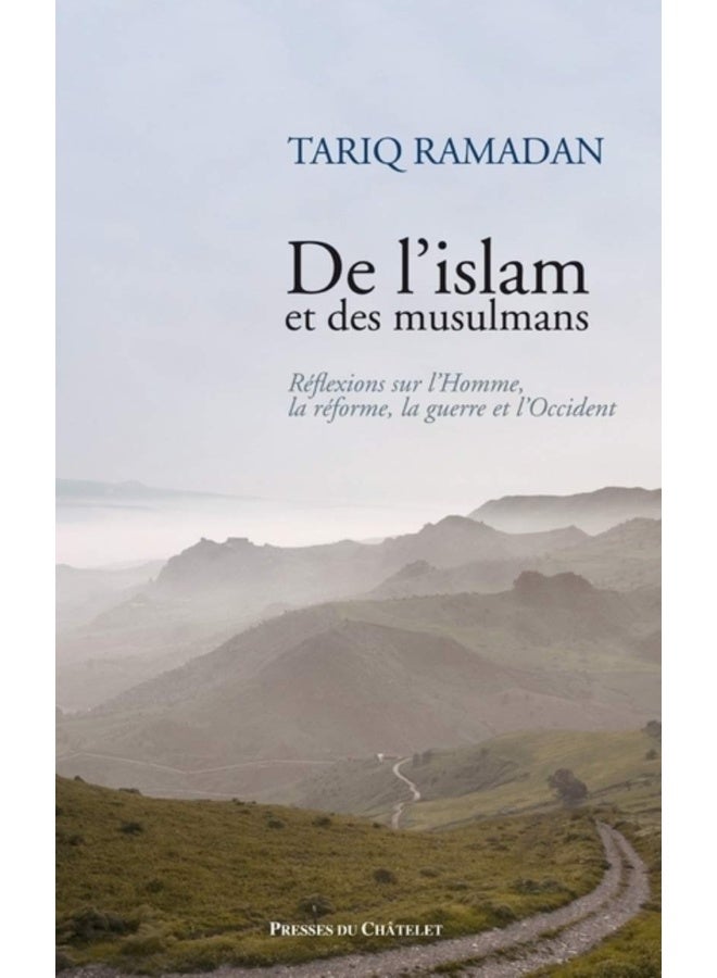 De l'islam et des musulmans - Réflexions sur l'Homme, la réforme, la guerre et l'Occident