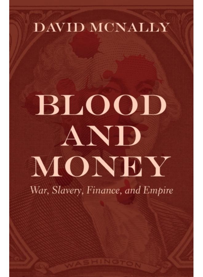 Blood and Money : War, Slavery, Finance, and Empire