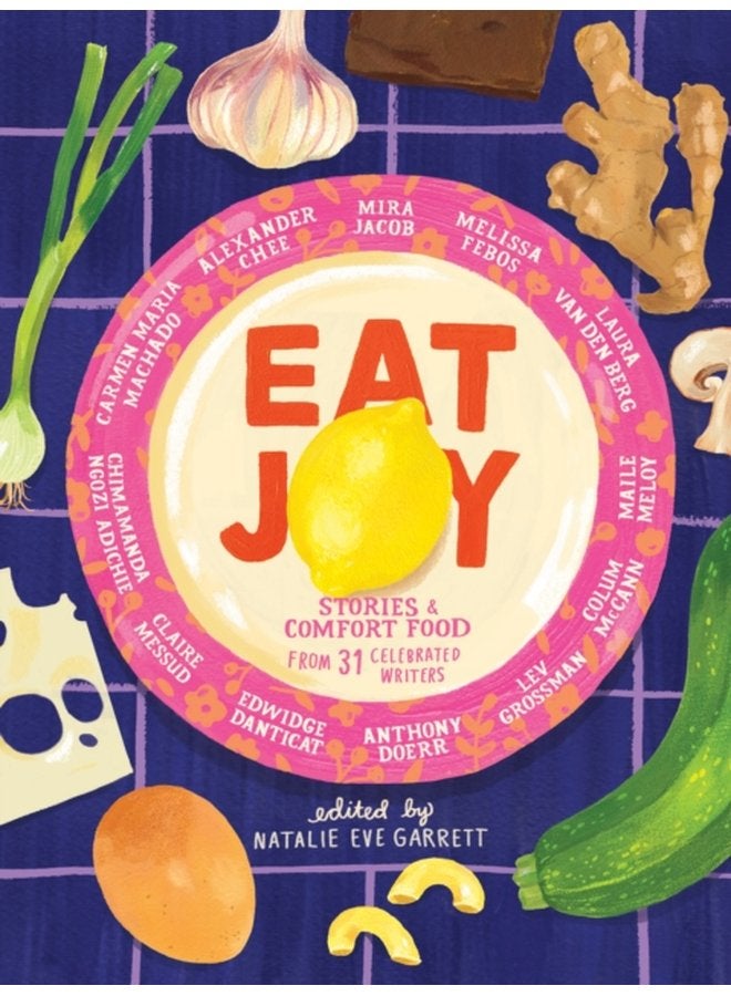 Eat Joy Stories Comfort Food from 31 Celebrated Writers - Hardback
