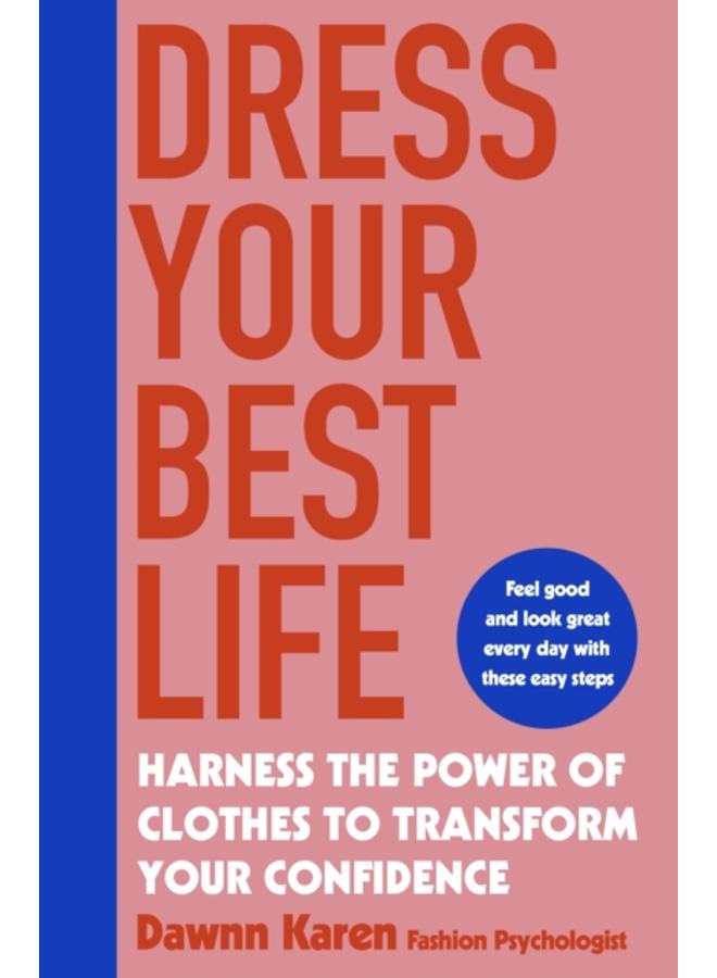 Dress Your Best Life : Harness the Power of Clothes To Transform Your Confidence 
