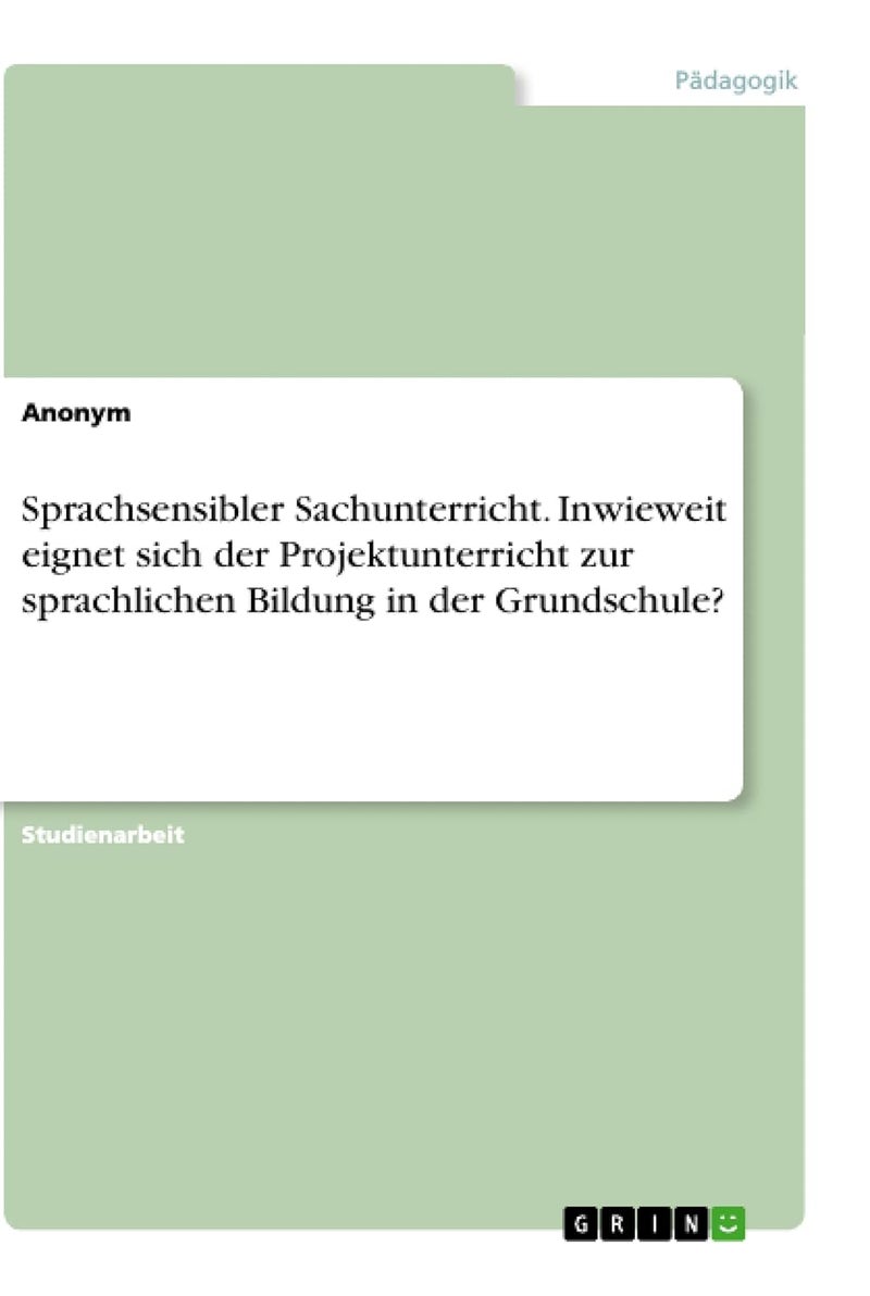 Sprachsensibler Sachunterricht. Inwieweit eignet sich der Projektunterricht zur sprachlichen Bildung in der Grundschule?