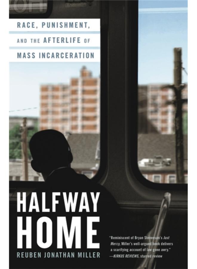 Halfway Home : Race, Punishment, and the Afterlife of Mass Incarceration 