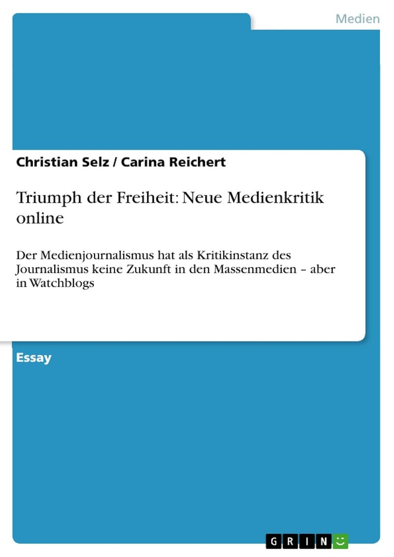 Triumph der Freiheit: Neue Medienkritik online:Der Medienjournalismus hat als Kritikinstanz des Journalismus keine Zukunft in den Massenmedien - aber in Watchblogs 