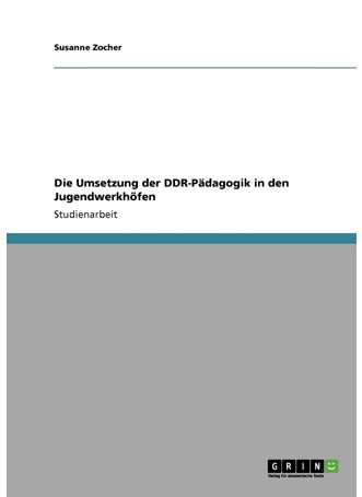 Die Umsetzung der DDR-Pädagogik in den Jugendwerkhöfen - pzsku/Z1412366BFD0EC950B75FZ/45/1749123029/aa32d6d4-e544-4800-874f-484066016d5b