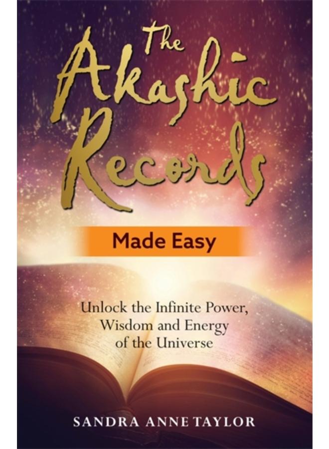 The Akashic Records Made Easy : Unlock the Infinite Power, Wisdom and Energy of the Universe 