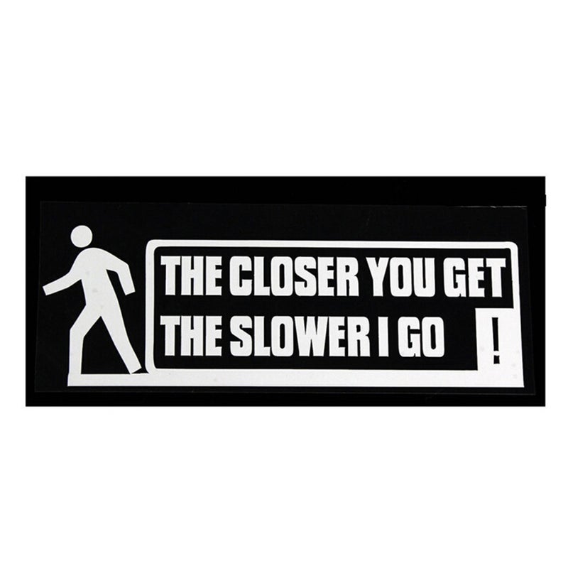 THE CLOSER YOU GET THE SLOWER I GO Bumper Sticker Safety Sign Car Decals for Auto Truck Bumper Window (White) - Image 1