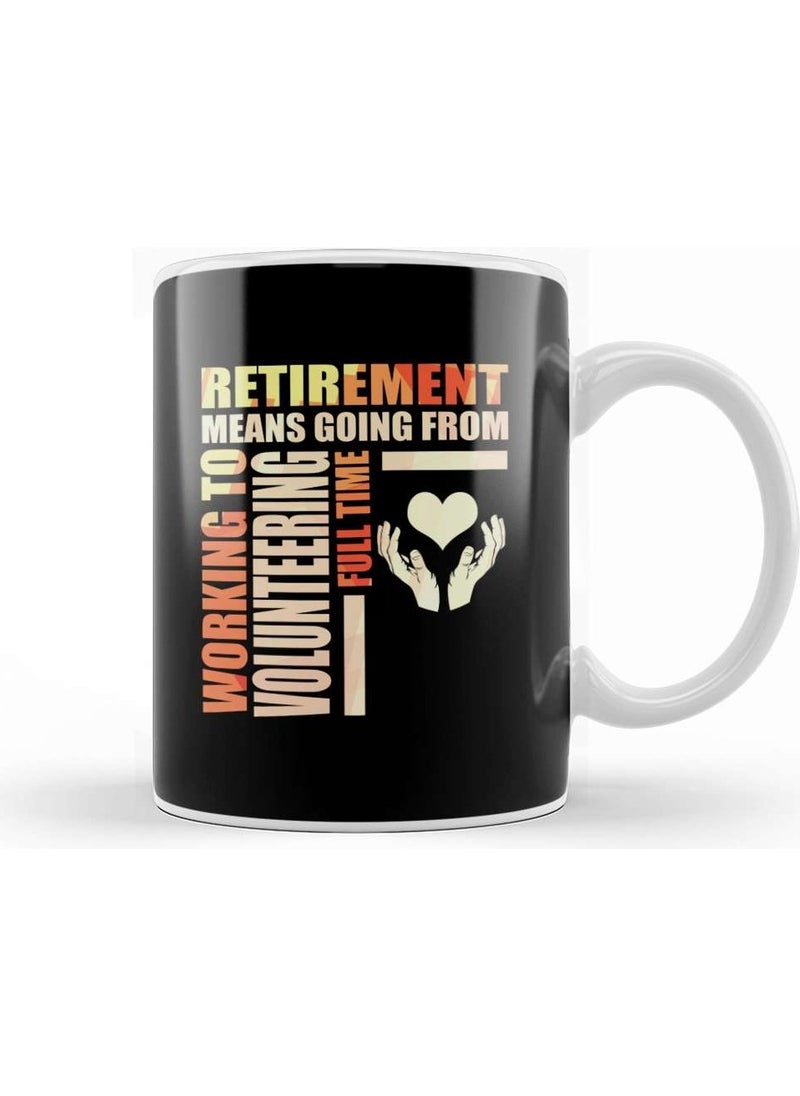 Baskı Dükkanı Printing Shop Working To Volunteering Fulltime Retirement Means Going From Work To Volunteering Mug Cup Porcelain 