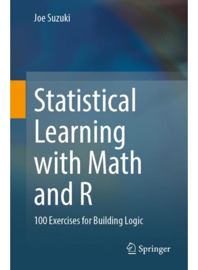 Statistical Learning with Math and R 100 Exercises for Building Logic - Paperback