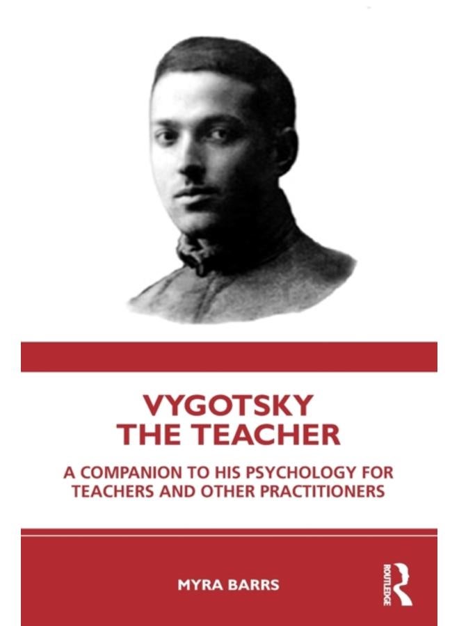 Vygotsky the Teacher : A Companion to his Psychology for Teachers and Other Practitioners 