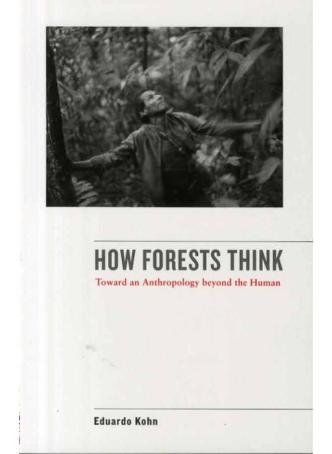 How Forests Think : Toward an Anthropology Beyond the Human