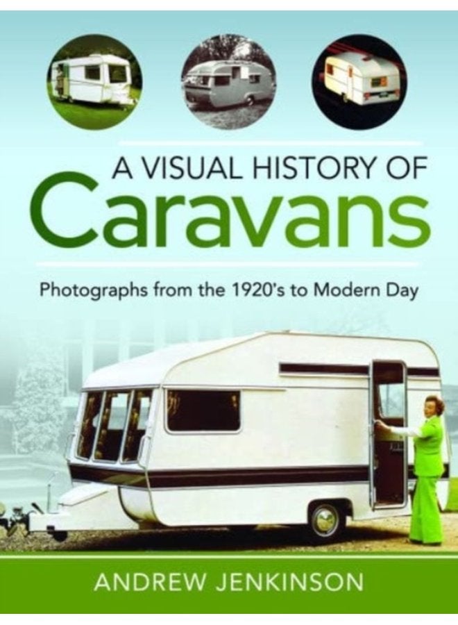 A Visual History of Caravans Photographs from the 1920 s to Modern Day - Hardback