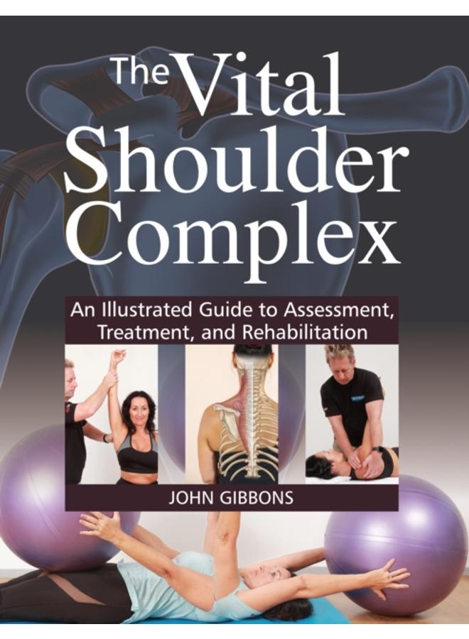 The Vital Shoulder Complex : An Illustrated Guide to Assessment, Treatment, and Rehabilitation 