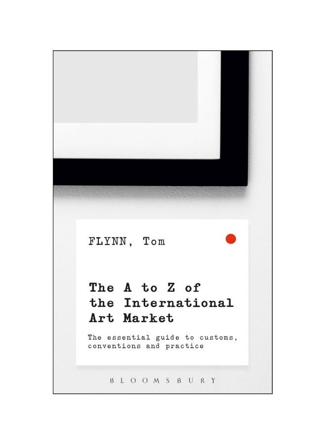 The A-z Of The International Art Market The Essential Guide To Customs, Conventions And Practice