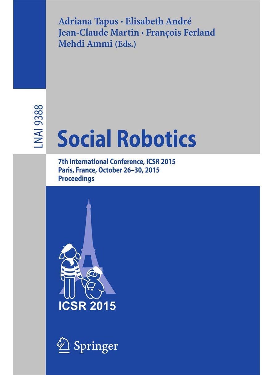 Social Robotics: 7th International Conference, ICSR 2015, Paris, France, October 26-30, 2015, Proceedings 