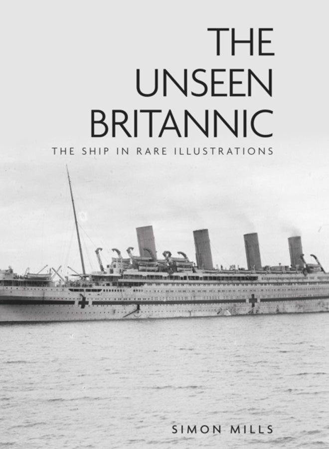 The Unseen Britannic : The Ship in Rare Illustrations 