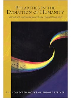 Polarities in the Evolution of Humanity: West and East - Materialism and Mysticism - Knowledge and Belief 