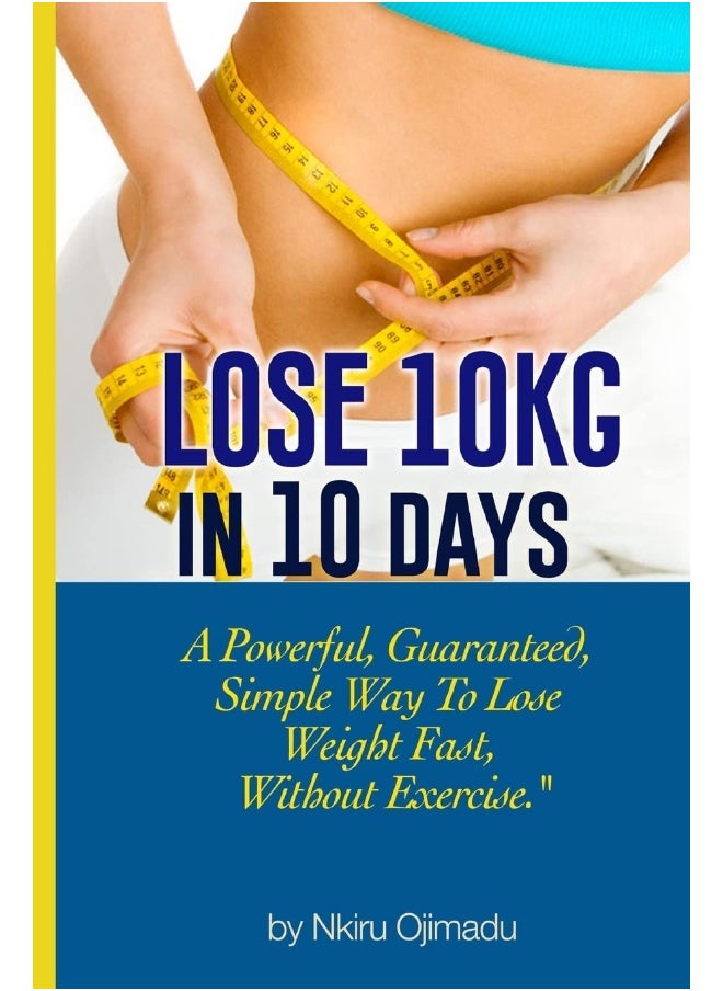 null - Lose 10kg in 10 days: A powerful, guaranteed simple way to lose weight fast, without exercise - Image 1