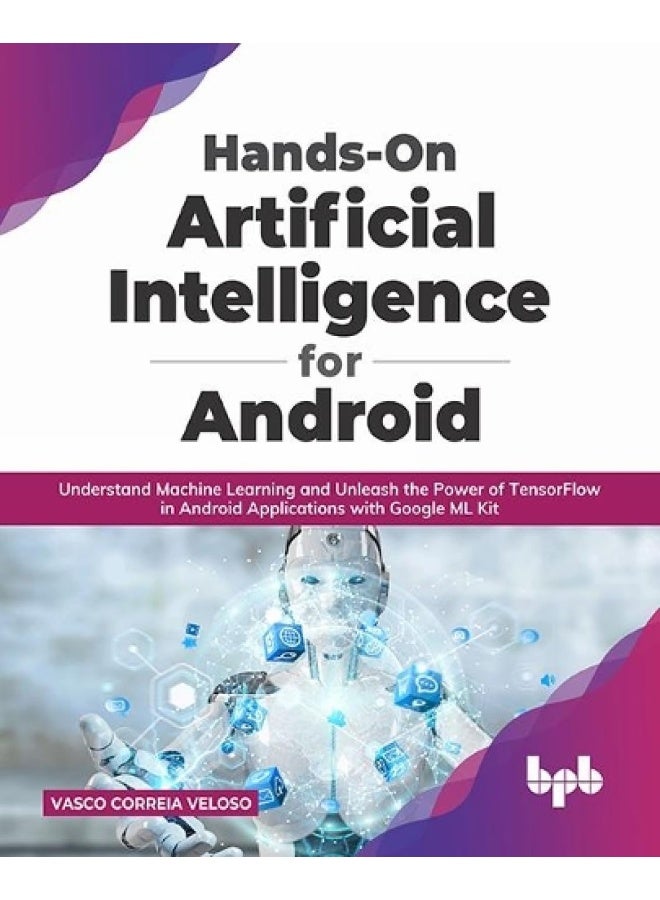 Hands-On Artificial Intelligence for Android: Understand Machine Learning and Unleash the Power of TensorFlow in Android Applications with Google ML Kit  - Image 1