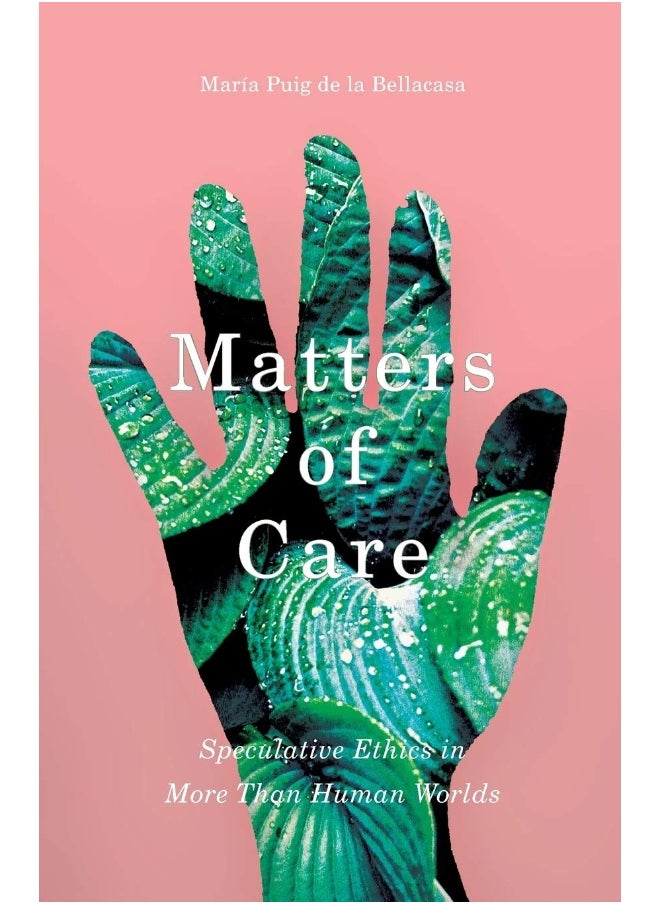 null - Matters of Care: Speculative Ethics in More than Human Worlds - Image 1