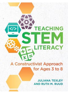 Teaching STEM Literacy: A Constructivist Approach for Ages 3 to 8 