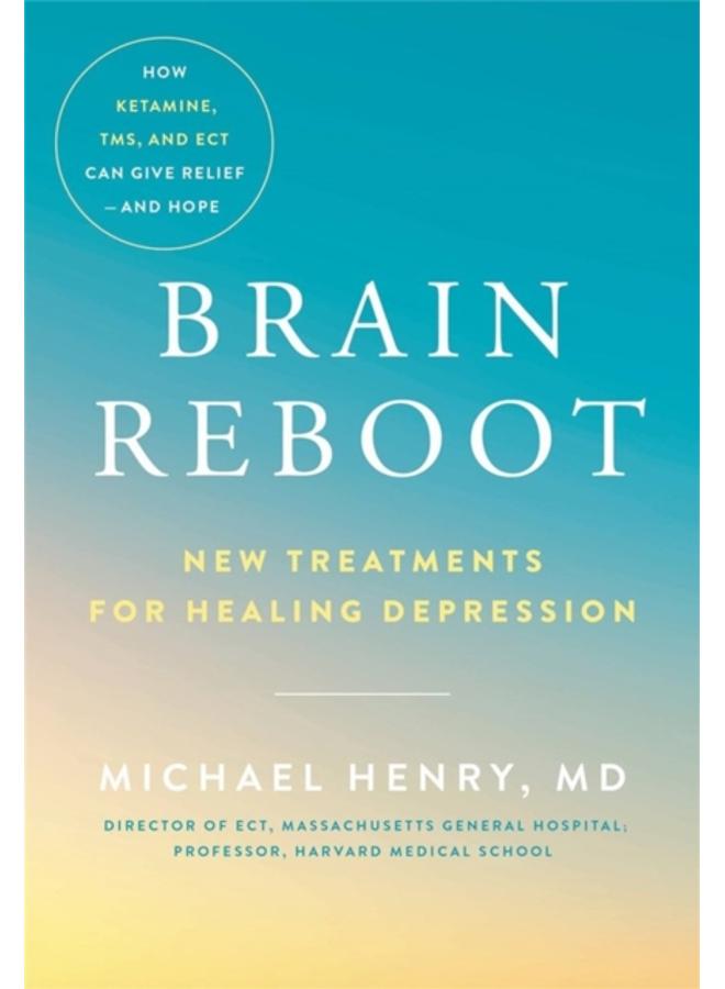 Brain Reboot : New Treatments for Healing Depression 
