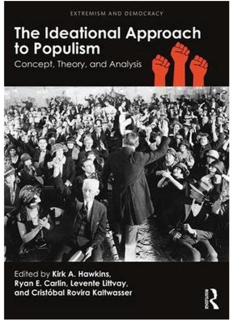 The Ideational Approach to Populism: Concept, Theory, and Analysis (Extremism and Democracy)