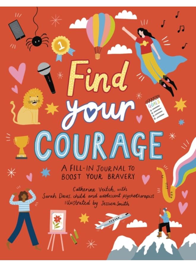 Find Your Courage : A fill-in journal to boost your bravery 