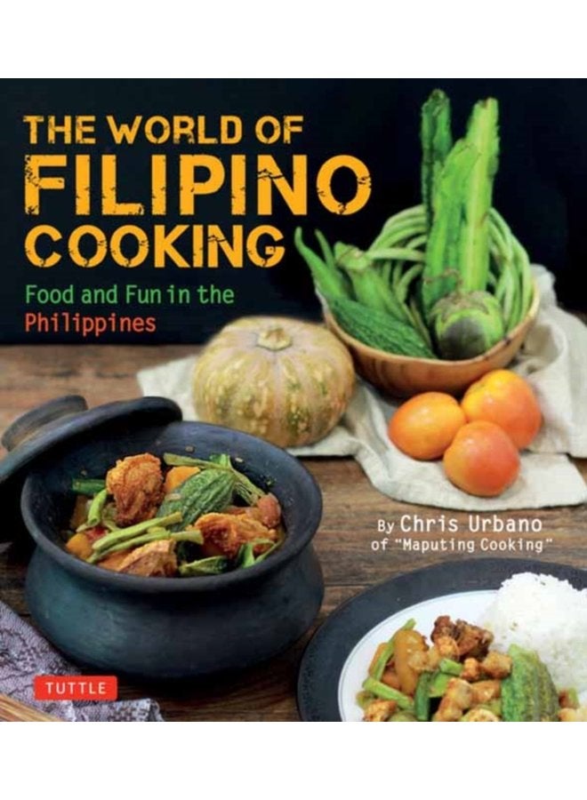 The World of Filipino Cooking Food and Fun in the Philippines by Chris Urbano of Maputing Cooking over 90 recipes - Paperback