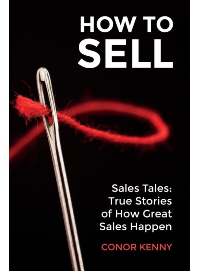 How to Sell Sales Tales True Stories of How Great Sales Happen - Paperback
