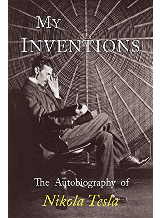 My Inventions: The Autobiography of Nikola Tesla