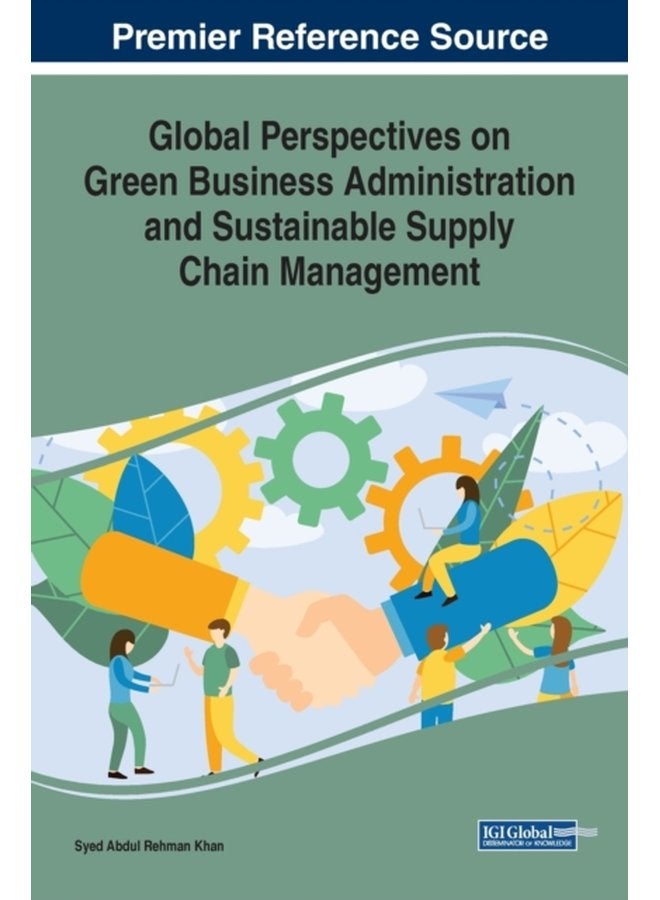 Global Perspectives on Green Business Administration and Sustainable Supply Chain Management - Hardback