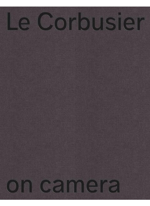 Le Corbusier on Camera: The Unknown Films of Ernest Weissmann