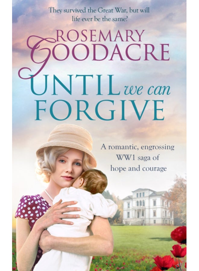 Until We Can Forgive : A romantic, engrossing WWI saga of hope and courage 