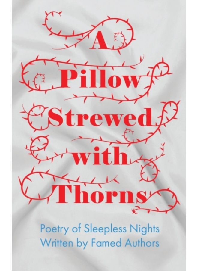 A Pillow Strewed With Thorns - Poetry Of Sleepless Nights Written By Famed Authors - Paperback 
