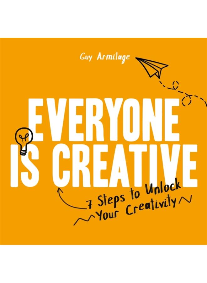 Everyone is Creative : 7 Steps to Unlock Your Creativity 