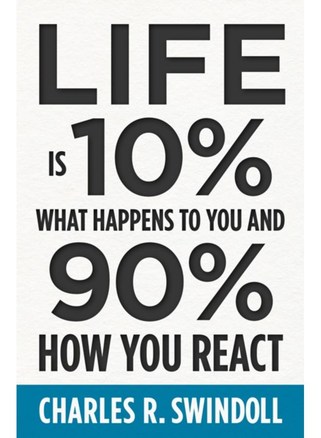 Life Is 10% What Happens to You and 90% How You React