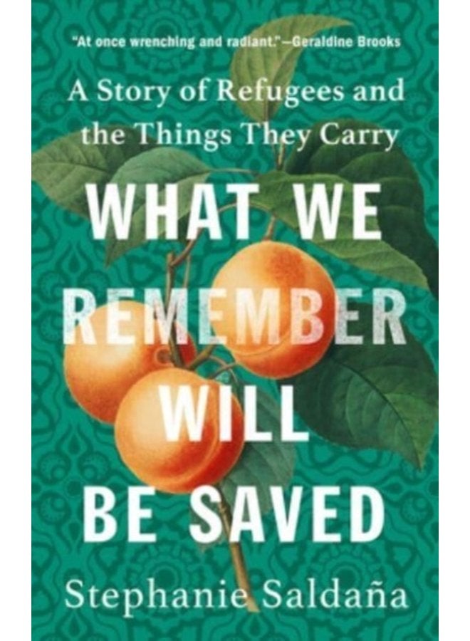 What We Remember Will Be Saved A Story of Refugees and the Things They Carry - Hardback