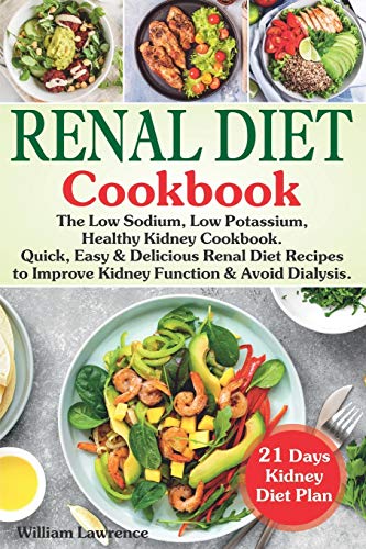 Renal Diet Cookbook The Low Sodium Low Potassium Healthy Kidney Cookbook Quick Easy And Delicious 